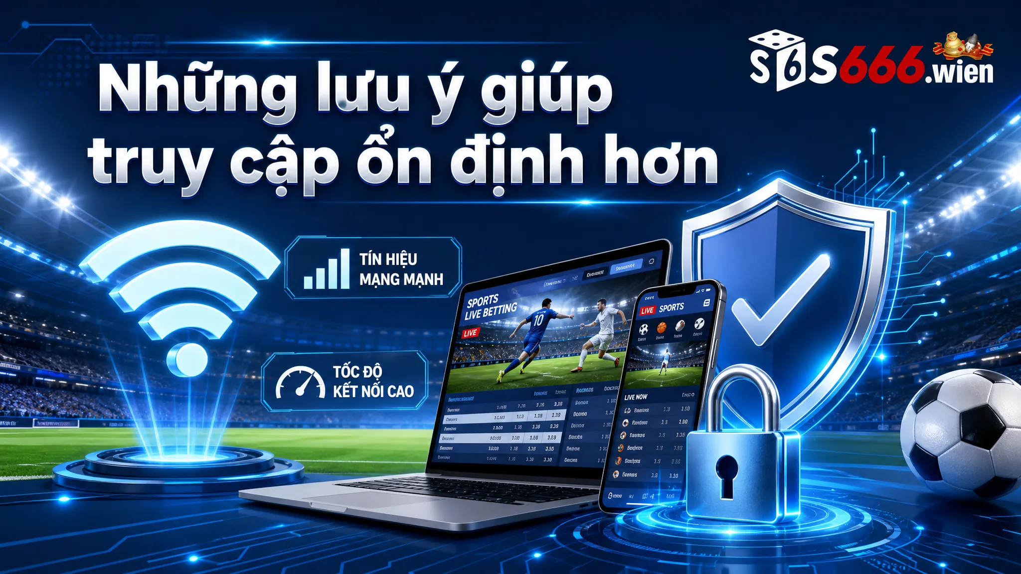 Những lưu ý giúp truy cập ổn định hơn